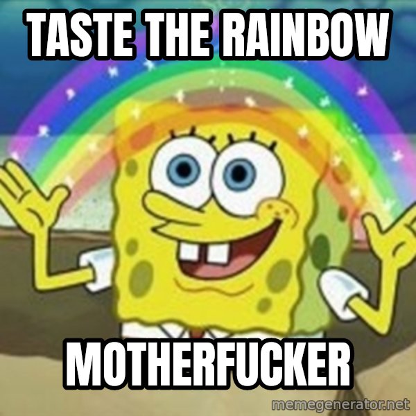Spongebob meme: taste the rainbow / motherfucker