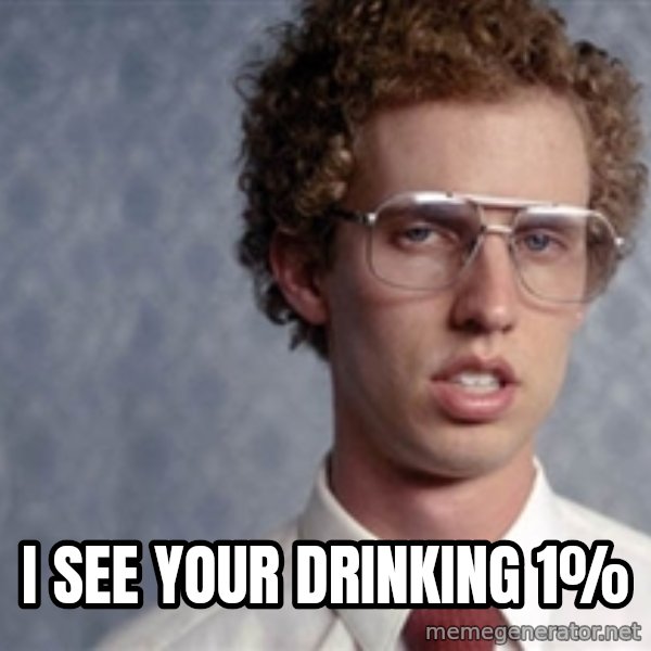 Napoleon Dynamite meme: i see your drinking 1%