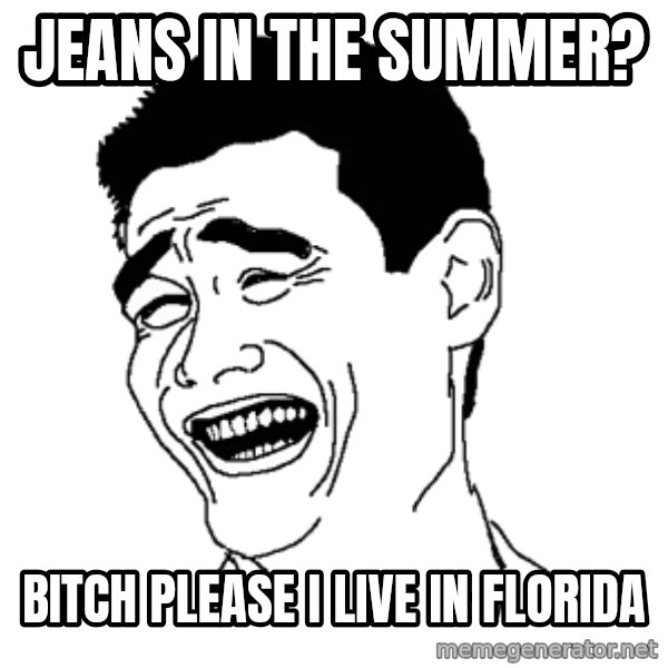 Yaomingpokefarm meme: Jeans in the summer? / Bitch please I live in florida