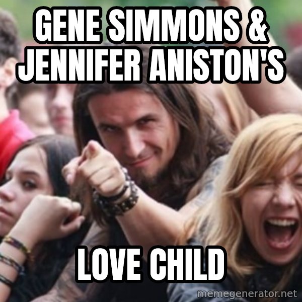 Ridiculously Photogenic Metalhead meme: Gene Simmons & Jennifer Aniston's / LOVE CHILD