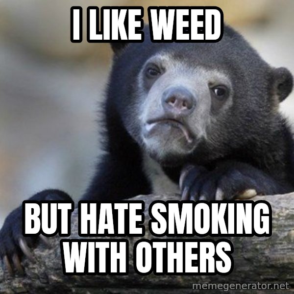 Confession Bear meme: I like weed / But Hate smoking with others
