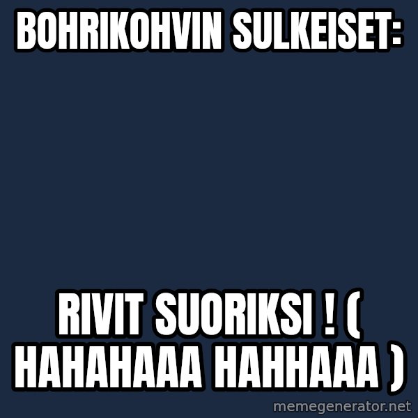 Katainen Perkele meme: Bohrikohvin    sulkeiset: / Rivit   suoriksi  !   ( hahahaaa     hahhaaa   )
