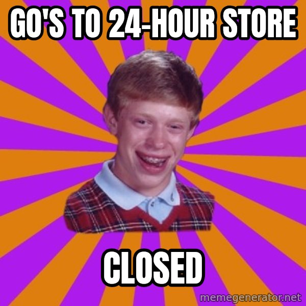 Unlucky Brian Strikes Again meme: go's to 24-hour store / closed