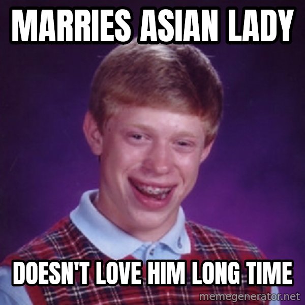 Bad Luck Brian Meme meme: marries asian lady / doesn't love him long time
