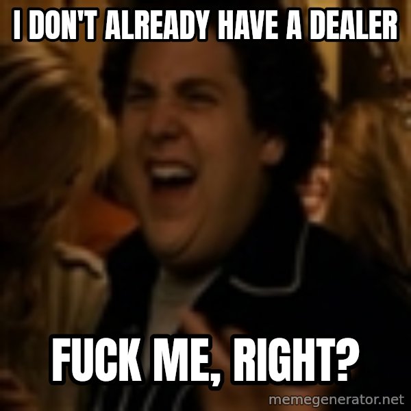 Jonah Hill meme: I don't already have a dealer / fuck me, right?