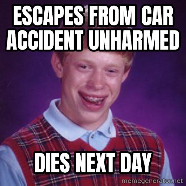 Bad Luck Brian Meme meme: Escapes from car accident unharmed / dies next day