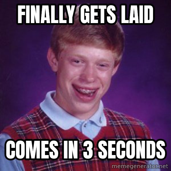 Bad Luck Brian Meme meme: Finally gets laid / comes in 3 seconds