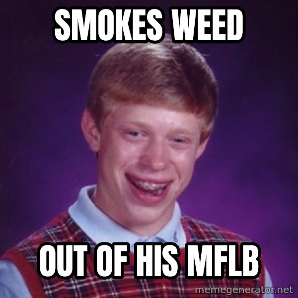 Bad Luck Brian Meme meme: SMOKES WEED / OUT OF HIS MFLB