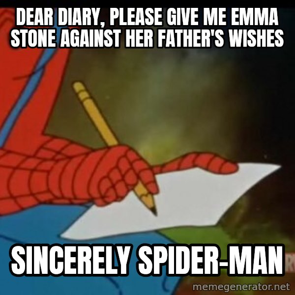 Writing Spiderman meme: DEAR DIARY, PLEASE GIVE ME EMMA STONE AGAINST HER FATHER'S WISHES / SINCERELY SPIDER-MAN