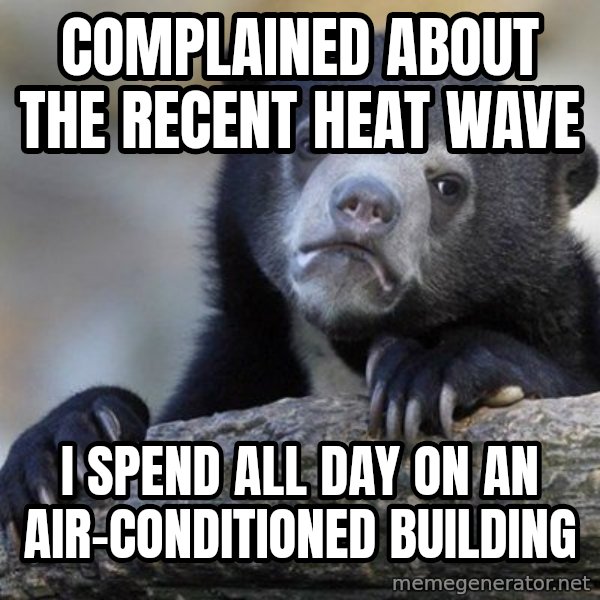 Confession Bear meme: complained about the recent heat wave / i spend all day on an air-conditioned building