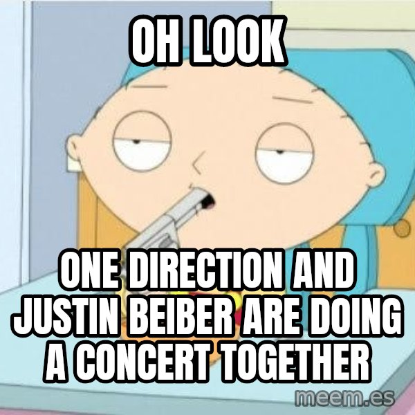 Suicide Stewie meme: Oh look / one direction and justin beiber are doing a concert together