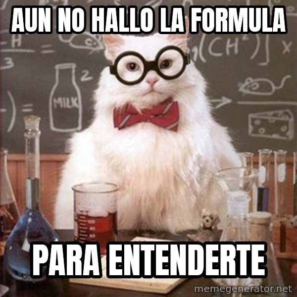Chemistry Cat meme: aun no hallo la formula / para entenderte