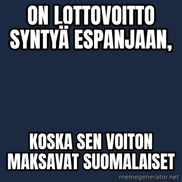 Katainen Perkele meme: On   lottovoitto  syntyä   Espanjaan, / koska   sen   voiton  maksavat suomalaiset