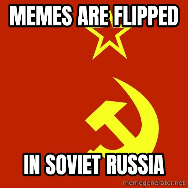 In Soviet Russia meme: Memes are flipped / In Soviet Russia