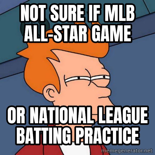 Futurama Fry meme: Not sure if MLB all-star game / Or national league batting practice