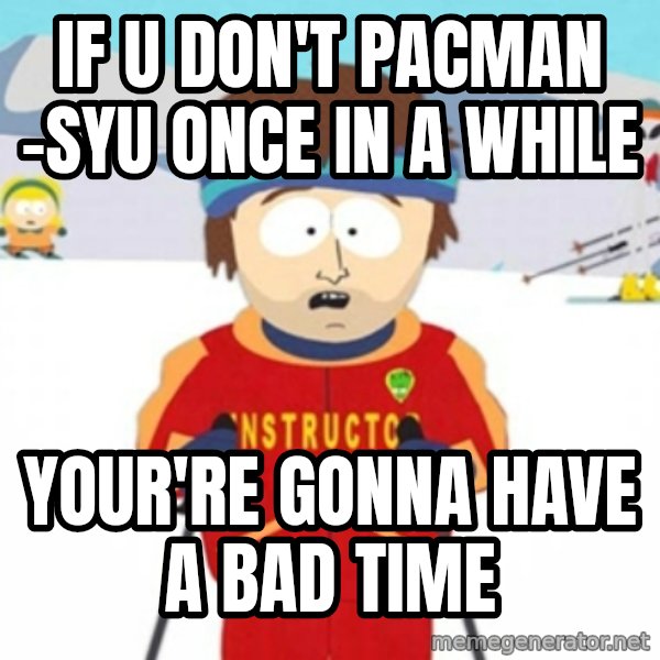 Bad time ski instructor 1 meme: IF u don't pacman -Syu once in a while / Your're gonna have a bad time