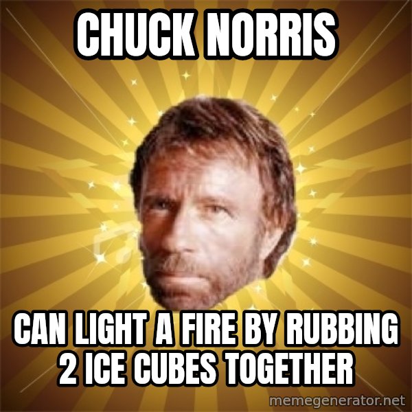 Chuck Norris Advice meme: chuck norris / CAN LIGHT A FIRE BY RUBBING 2 ICE CUBES TOGETHER