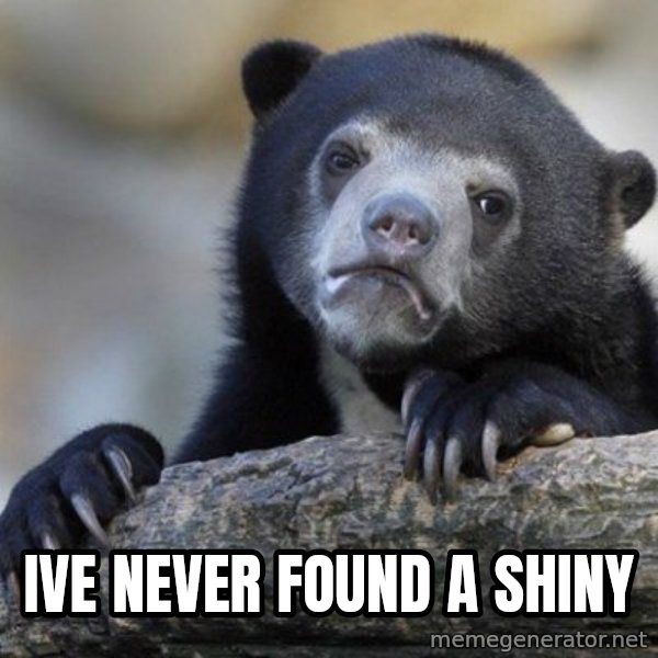Confession Bear meme: Ive never found a shiny