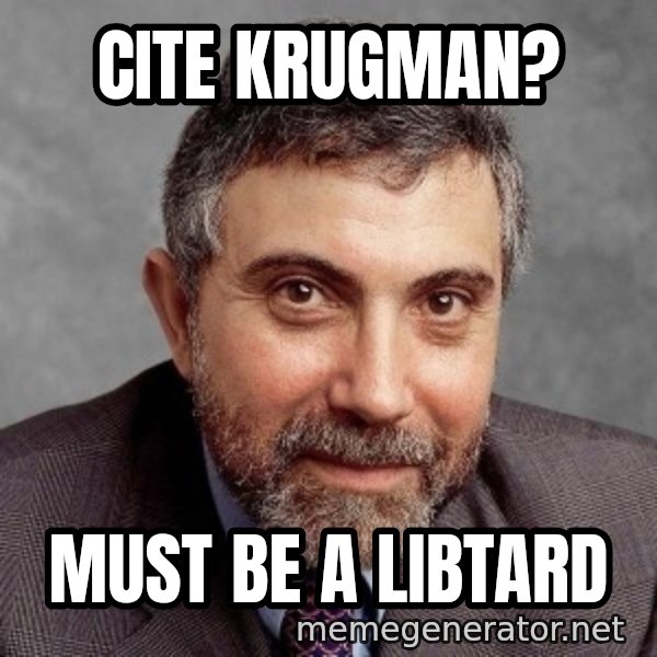 Krugman meme: Cite Krugman? / Must be a Libtard