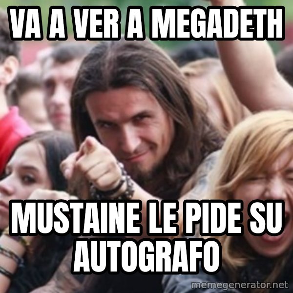 Ridiculously Photogenic Metalhead meme: va a ver a megadeth / mustaine le pide su autografo