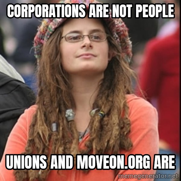 College Liberal meme: corporations are not people / unions and moveon.org are