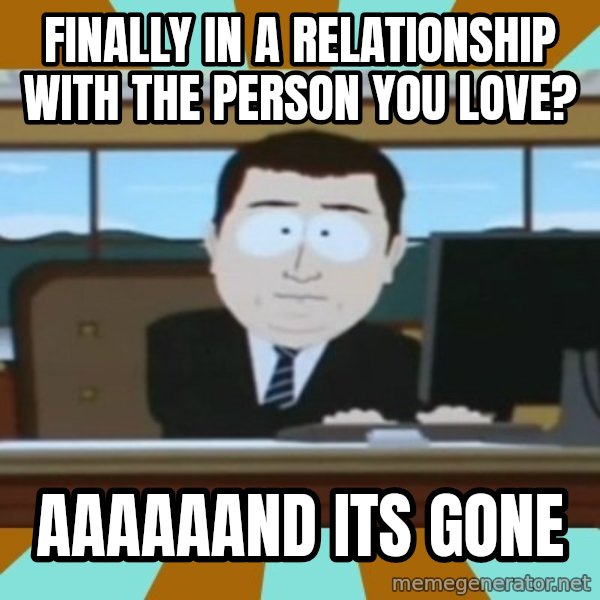 south park aand it's gone meme: finally in a relationship with the person you love? / aaaaaand its gone