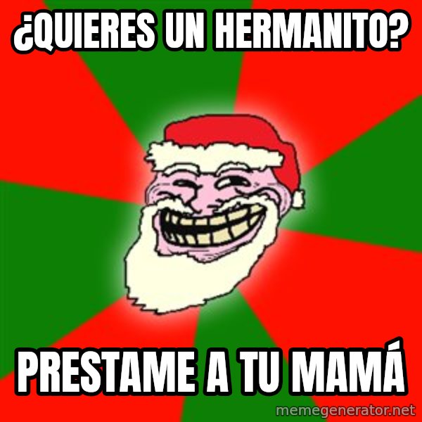 Santa Claus Troll Face meme: ¿QUIERES UN HERMANITO? / PRESTAME A TU MAMÁ