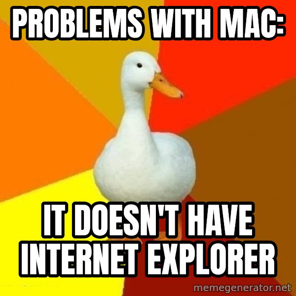 Technologically Impaired Duck meme: Problems with mac: / it doesn't have internet explorer