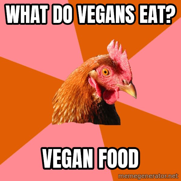 Anti Joke Chicken meme: what do vegans eat? / vegan food