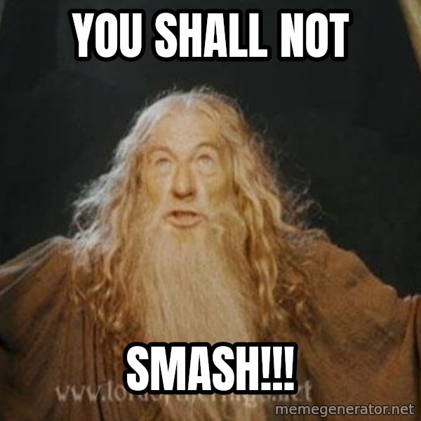 You shall not pass meme: YOU SHALL NOT / SMASH!!!