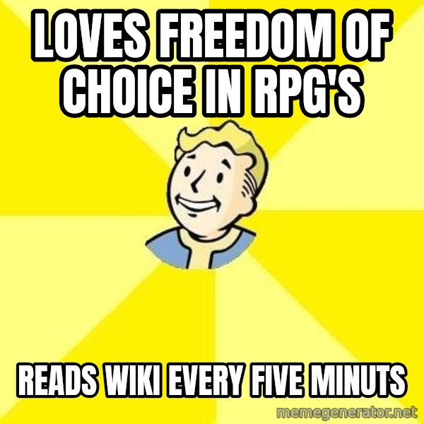 Fallout 3 meme: loves freedom of choice in rpg's / reads wiki every five minuts