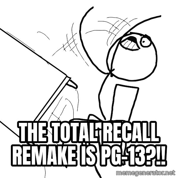 Desk Flip Rage Guy meme: The total recall remake is pg-13?!!