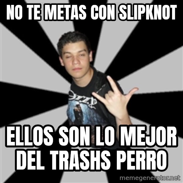 Metal Boy From Hell meme: No te metas con Slipknot / Ellos son lo mejor del trashs perro