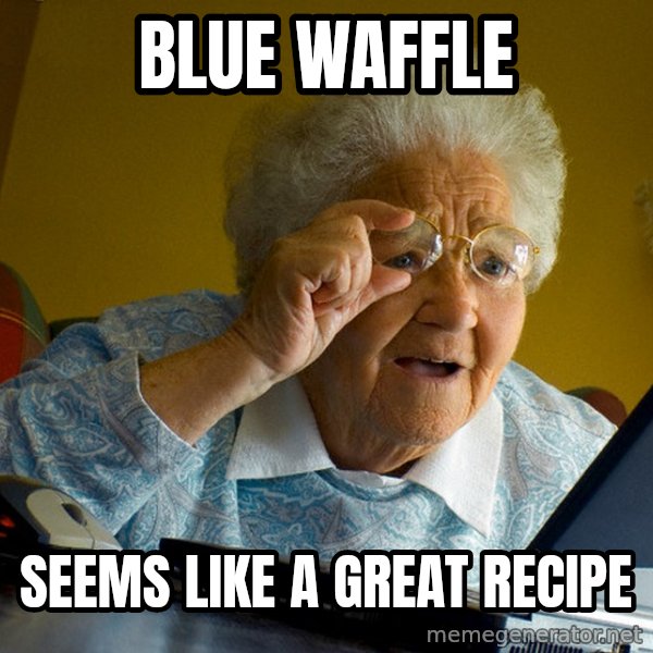 Internet Grandma Surprise meme: Blue waffle / seems like a great recipe