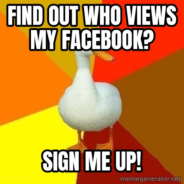 Technologically Impaired Duck meme: find out who views my facebook? / sign me up!