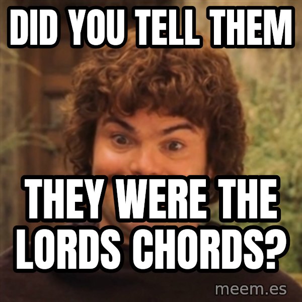 Nacholibre meme: Did you tell them / They were the lords chords?