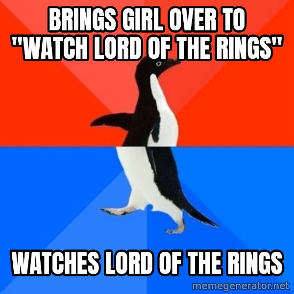 Socially Awesome Awkward Penguin meme: BRINGS GIRL OVER TO "WaTCH lORD OF THE RINGS" / watches lord of the rings