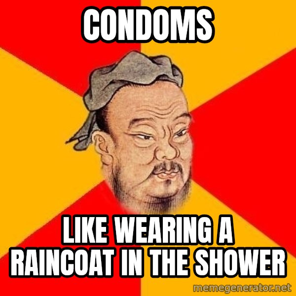 Wise Confucius meme: condoms / like wearing a raincoat in the shower