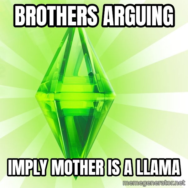 Sims meme: Brothers arguing / Imply Mother is a llama