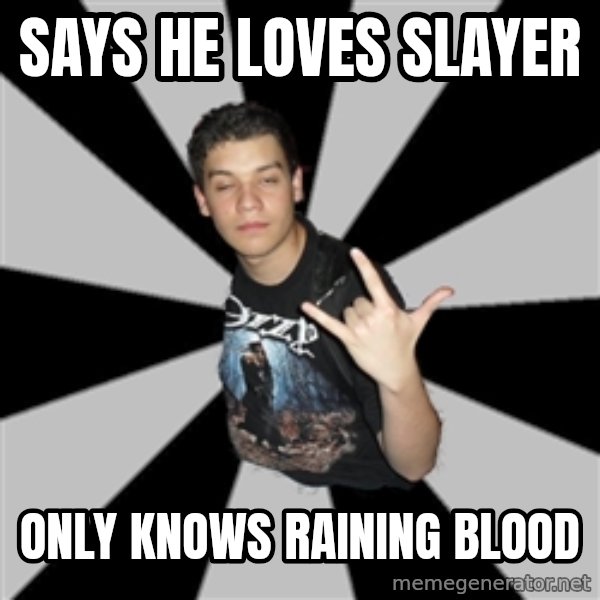 Metal Boy From Hell meme: says he loves slayer / only knows raining blood