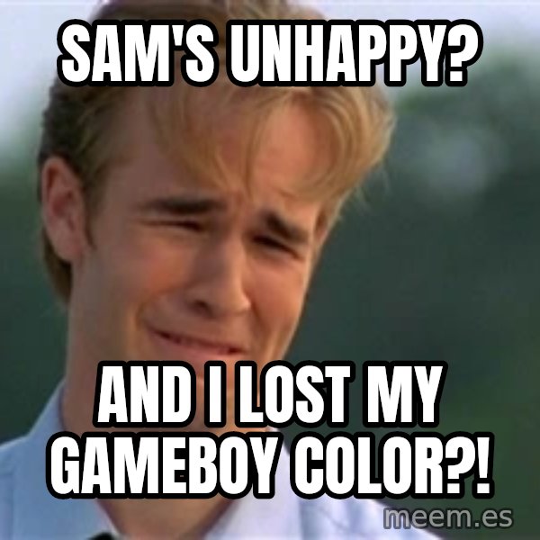 James Van Der Beek meme: Sam's unhappy? / and I lost my gameboy color?!