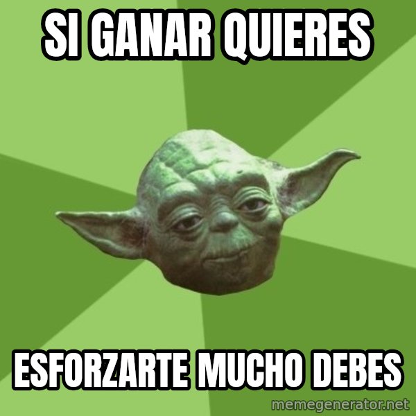 Advice Yoda Gives meme: si ganar quieres / esforzarte mucho debes