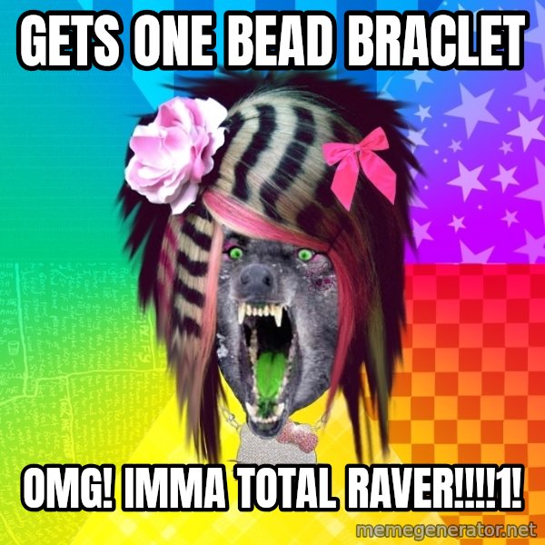 Insanity Scene Wolf meme: Gets One bead braclet / OMg! imma total raver!!!!1!