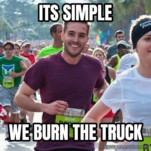 Ridiculously photogenic guy (Zeddie) meme: Its simple / we burn the truck