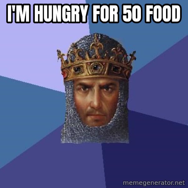 Age Of Empires meme: I'm hungry for 50 food