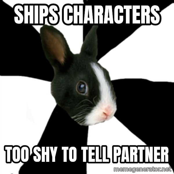 Roleplaying Rabbit meme: ships characters / too shy to tell partner