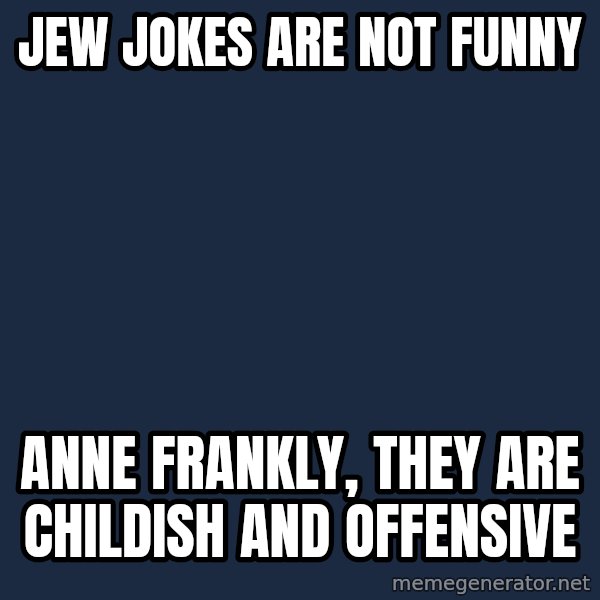 Hitler meme: jew jokes are not funny / anne frankly, they are childish and offensive