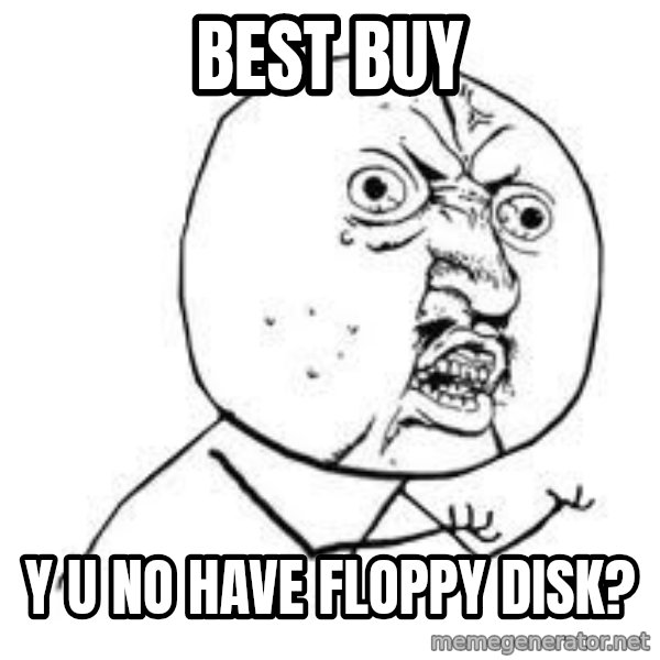 Y U SO meme: Best Buy / y u no have floppy disk?