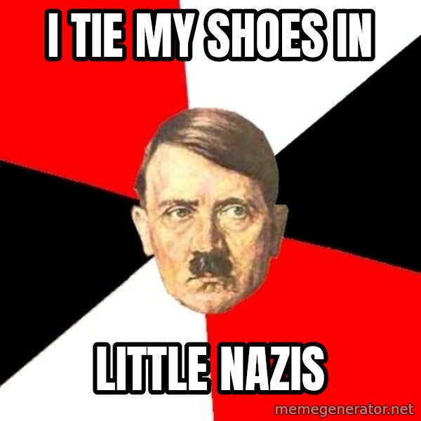 Advice Hitler meme: I tie my shoes in / little nazis