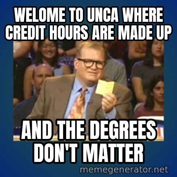 drew carey meme: Welome to UNCA where credit hours are made up / and the degrees don't matter
